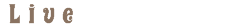 Live
